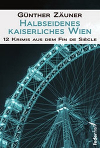 Abbildung von: Halbseidenes kaiserliches Wien - Verlag Federfrei