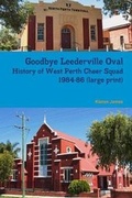 Cover: Goodbye Leederville Oval: History of West Perth Cheer Squad 1984-86 (large print) - Lulu.com