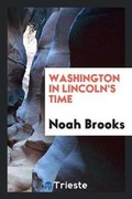 Cover: Washington in Lincoln's Time - Trieste Publishing