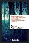 Cover: Three Rivers, the James, the Potomac, the Hudson - Trieste Publishing
