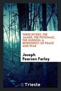 Enlarge image Cover: Three Rivers, the James, the Potomac, the Hudson - Trieste Publishing