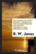 Cover: Battle Roll of Surry County, Virginia in the War Between the States with Historical and Personal Notes - Trieste Publishing