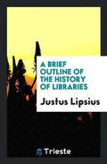 Cover: A Brief Outline of the History of Libraries - Trieste Publishing