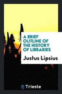 Enlarge image Cover: A Brief Outline of the History of Libraries - Trieste Publishing