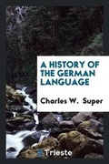 Cover: A History of the German Language - Trieste Publishing