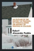 Cover: An Outline of the History of Printing - Trieste Publishing