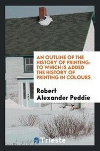 Enlarge image Cover: An Outline of the History of Printing - Trieste Publishing
