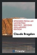 Cover: Episodes from an Unwritten History. Second (Enlarged) Edition - Trieste Publishing
