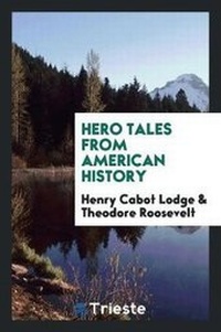 Abbildung von: Hero Tales from American History - Trieste Publishing