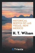 Cover: Historical Sketch of Las Vegas, New Mexico - Trieste Publishing