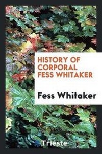 Abbildung von: History of Corporal Fess Whitaker - Trieste Publishing