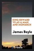 Cover: King Edward VII as a Man and Monarch; A Memorial Address - Trieste Publishing