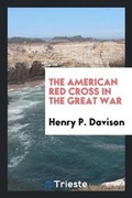 Cover: The American Red Cross in the Great War - Trieste Publishing