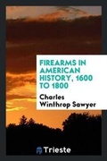 Cover: Firearms in American History .. - Trieste Publishing