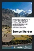 Cover: Boston Common. a Diary of Notable Events, Incidents, and Neighboring Occurrences. Second Edition - Trieste Publishing