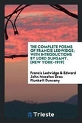 Cover: The Complete Poems of Francis Ledwidge; With Introductions by Lord Dunsany - Trieste Publishing