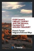Cover: Everyman's Library; Poetry and the Drama; Palgrave's Golden Treasury - Trieste Publishing