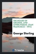 Cover: The House of Orchids, and Other Poems. [san Francisco - 1911] - Trieste Publishing
