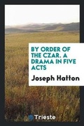 Cover: By Order of the Czar. a Drama in Five Acts - Trieste Publishing