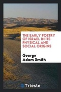 Cover: The Early Poetry of Israel in Its Physical and Social Origins - Trieste Publishing