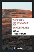 Cover: The Fairy Mythology of Shakespeare - Trieste Publishing