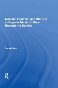 Abbildung von: Decline, Renewal and the City in Popular Music Culture: Beyond the Beatles - Routledge