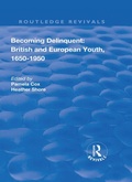 Cover: Becoming Delinquent: British and European Youth, 1650-1950 - Routledge