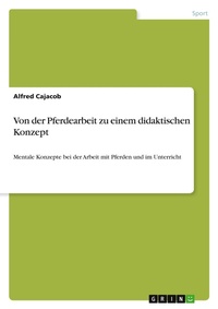 Abbildung von: Von der Pferdearbeit zu einem didaktischen Konzept - GRIN Verlag