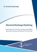 Cover: Electrical Discharge Machining. Optimization of chromium powder mixed EDM parameters during machining of H13 tool steel - Diplomica Verlag