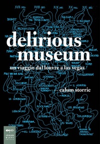 Abbildung von: Delirious museum. Un viaggio dal Louvre a Las Vegas - Parole e immagini;Johan & Levi