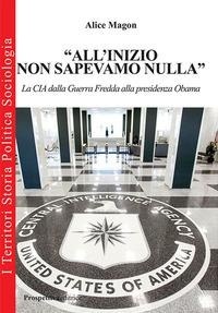 Abbildung von: «All'inizio non sapevamo nulla». La CIA dalla guerra fredda alla presidenza Obama - I territori;Prospettiva Editrice