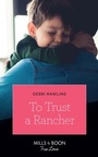 Cover: To Trust A Rancher - Mills & Boon