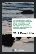 Cover: The Three Hours' Agony of Our Blessed Redeemer - Trieste Publishing