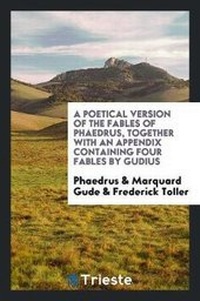 Enlarge image Cover: A Poetical Version of the Fables of Phaedrus, Together with an Appendix Containing Four Fables by Gudius - Trieste Publishing