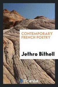 Enlarge image Cover: Contemporary French Poetry, Selected and Translated by Jethro Bithell - Trieste Publishing
