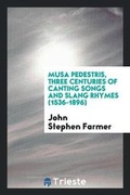 Cover: Musa Pedestris, Three Centuries of Canting Songs and Slang Rhymes (1536-1896) - Trieste Publishing
