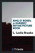 Cover: Ring O' Roses; A Nursery Rhyme Picture Book - Trieste Publishing