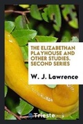 Cover: The Elizabethan Playhouse and Other Studies - Trieste Publishing