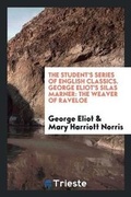 Cover: The Student's Series of English Classics. George Eliot's Silas Marner - Trieste Publishing