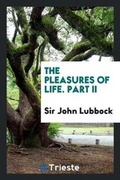 Cover: The Pleasures of Life. Part II - Trieste Publishing