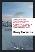 Cover: Catalogue Des Plantes Contenues Dans Le Jardin Botanique Alpin de la Linneae ... - Trieste Publishing