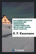 Cover: Das Niederlaendische Faustspiel Des Siebzehnten Jahrhunderts (de Hellevaart Van Dr. Joan Faustus); - Trieste Publishing