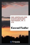 Cover: Der Ursprung Der Kuenstlerischen Thaetigkeit - Trieste Publishing