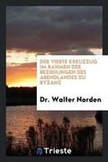 Cover: Der Vierte Kreuzzug Im Rahmen Der Beziehungen Des Abendlandes Zu Byzanz - Trieste Publishing