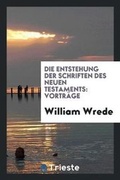Cover: Die Entstehung Der Schriften Des Neuen Testaments - Trieste Publishing