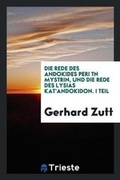 Cover: Die Rede Des Andokides Peri T?n Myst?ri?n, Und Die Rede Des Lysias Kat'andokidon - Trieste Publishing