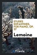 Cover: Etudes Enfantines, for Piano, Op. 37 - Trieste Publishing