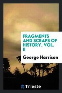 Enlarge image Cover: Fragments and Scraps of History, Vol. II - Trieste Publishing