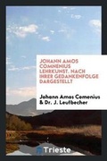 Cover: Johann Amos Comnenius Lehrkunst. Nach Ihrer Gedankenfolge Dargestellt - Trieste Publishing