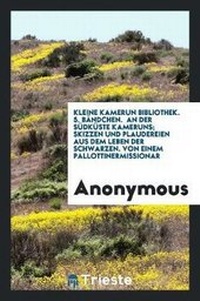Abbildung von: An Der Suedkueste Kameruns; Skizzen Und Plaudereien Aus Dem Leben Der Schwarzen. Von Einem Pallottinermissionar - Trieste Publishing